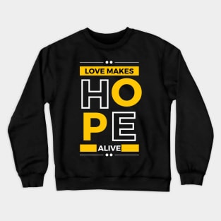 love makes hope alive Crewneck Sweatshirt